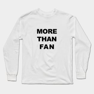 More than fan Long Sleeve T-Shirt